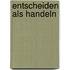 Entscheiden als Handeln