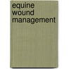 Equine Wound Management door Ted S. Stashak