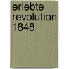 Erlebte Revolution 1848 door Wolfgang Gasser