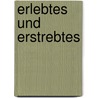 Erlebtes Und Erstrebtes door Oskar Jger