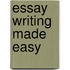 Essay Writing Made Easy