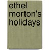 Ethel Morton's Holidays door Mabell S.C. Smith