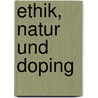 Ethik, Natur und Doping by Claudia Pawlenka