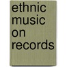Ethnic Music On Records door Richard Spottswood