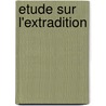 Etude Sur L'Extradition by Alexandre De Stieglitz