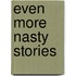 Even More Nasty Stories