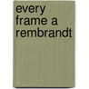 Every Frame A Rembrandt by Andrew Quicke