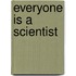 Everyone Is a Scientist