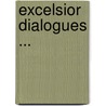 Excelsior Dialogues ... door Phineas Garrett