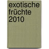 Exotische Früchte 2010 door Onbekend