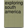 Exploring South America by Anita Ganeri