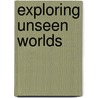 Exploring Unseen Worlds door G. William Barnard