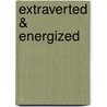 Extraverted & Energized door Dave Korotkov