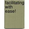 Facilitating with Ease! by Ingrid Bens