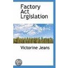 Factory Act Lrgislation by Victorine Jeans