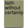 Faith Without Certainty door Paul Rasor