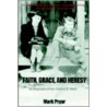 Faith, Grace and Heresy by Mark Pryor