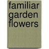 Familiar Garden Flowers door Hibberd Shirley