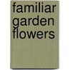Familiar Garden Flowers door Shirley Hibberd