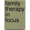 Family Therapy In Focus door Mark Rivett