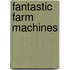Fantastic Farm Machines