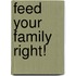 Feed Your Family Right!