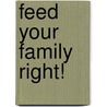 Feed Your Family Right! door Ruth Winter