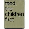 Feed the Children First door Mary E. Lyons