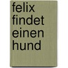 Felix findet einen Hund by Ursula von Schroeter