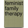 Feminist Family Therapy door Tj Goodrich