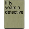 Fifty Years A Detective door Thomas Furlong