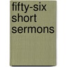 Fifty-Six Short Sermons door Rev Gilbert White
