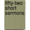 Fifty-Two Short Sermons door Joseph Jowett