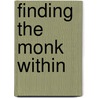 Finding the Monk Within by Edward Cletus Sellner