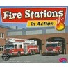 Fire Stations in Action by Mari C. Schuh