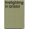 Firefighting In Bristol door Dennis Hill