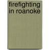 Firefighting in Roanoke door Rhett Fleitz