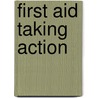 First Aid Taking Action door National Safety Council