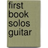 First Book Solos Guitar by Unknown