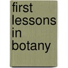 First Lessons In Botany by Alphonso Wood