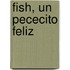 Fish, un Pececito Feliz