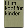 Fit im Kopf für Kinder by Ingrid Kiefer