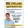 Fit, Drunk, And Smarter door Timothy J. Marsala