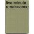 Five-Minute Renaissance