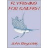 Flyfishing For Sailfish door John Reynolds