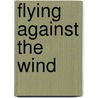 Flying Against the Wind door Andy Russell Bowen
