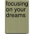 Focusing On Your Dreams