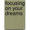 Focusing On Your Dreams by Steven H. Lewis