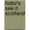 Fodor's See It Scotland door Inc. Fodor'S. Travel Publications