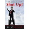 For God's Sake Shut Up! door Brian Kaylor